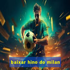 baixar hino do milan